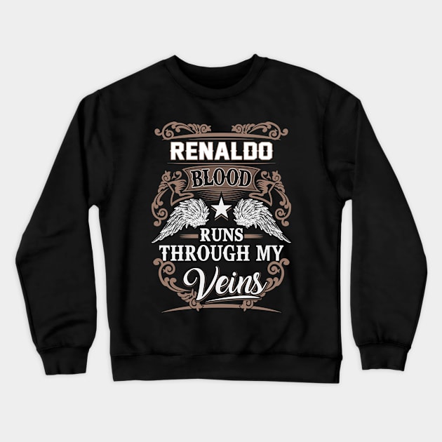 Renaldo Name T Shirt - Renaldo Blood Runs Through My Veins Gift Item Crewneck Sweatshirt by Gnulia